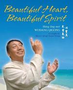 Beautiful Heart, Beautiful Spirit (Shing-ling-mei Wudang Qigong as Taught by Master Qing Chuan Wang)