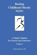 Beating Childhood Obesity NOW!: A Simple Solution for Parents and Educators