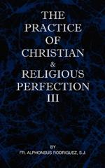 The Practice of Christian and Religious Perfection Vol III