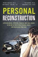 Personal Reconstruction: A Psychological, Spiritual, Financial and Legal Course in the Art of Preventing Personal Crises, and Recovering From Them