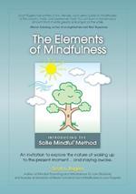 The Elements of Mindfulness: An invitation to explore the nature of waking up to the present moment . . . and staying awake