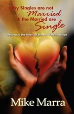 Why Singles are Not Married & the Married are Single: Getting to the Heart of Broken Relationships