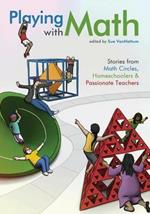 Playing with Math: Stories from Math Circles, Homeschoolers, and Passionate Teachers