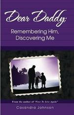 Dear Daddy: Remembering Him, Discovering Me