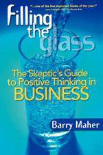 Filling the Glass: The Skeptic's Guide to Positive Thinking in Business