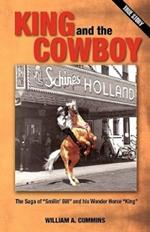 King and the Cowboy: The Saga of Smilin' Bill and His Wonder Horse King