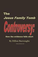 The JESUS FAMILY TOMB Controversy: How the Evidence Falls Short