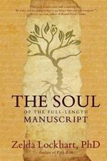 The Soul of the Full-Length Manuscript: Turning Life's Wounds into the Gift of Literary Fiction, Memoir, or Poetry