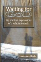 Waiting for God: The Spiritual Reflections of a Reluctant Atheist