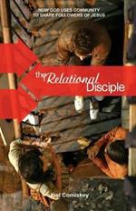 The Relational Disciple: How God Uses Community to Shape Followers of Jesus