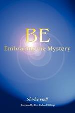 Be: Embracing the Mystery