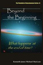 Beyond the Beginning