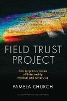 Field Trust Project: 200 Epigrams/Poems of Relationship Mystical and Otherwise