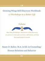 Growing Wings Self-Discovery Workbook: 17 Workshops to a Better Life, Vol. 1