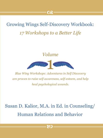 Growing Wings Self-Discovery Workbook: 17 Workshops to a Better Life, Vol. 1