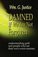 Damned If We Are Not Forgiven