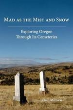 Mad as the Mist and Snow: Exploring Oregon Through Its Cemeteries