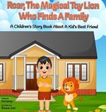 Roar, The Magical Toy Lion Who Finds A Family: A Children's Story Book About A Kid's Best Friend