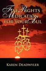 Five Rights Medication for your Soul