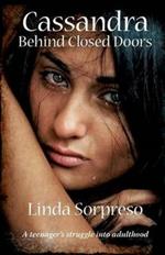 Cassandra Behind Closed Doors: A Teenager's Struggle into Adulthood