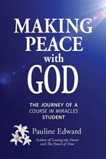 Making Peace with God: The Journey of a Course in Miracles Student