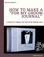 How to Make a For My Groom Journal & Other Gift Journals for Your Entire Wedding Party