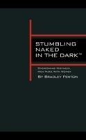 Stumbling Naked in the Dark: Overcoming Mistakes Men Make with Women