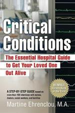 Critical Conditions: The Essential Hospital Guide to Get Your Loved One Out Alive