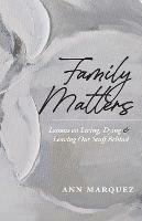 Family Matters: Lessons on Living, Dying & Leaving Our Stuff Behind