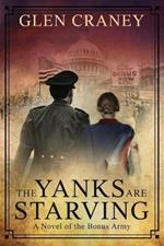 The Yanks are Starving: A Novel of the Bonus Army