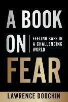 A Book On Fear: Feeling Safe In A Challenging world