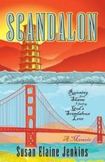 Scandalon: Running from Shame and Finding God's Scandalous Love