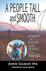 A People Tall and Smooth: Stories of Escape from Sudan to Israel