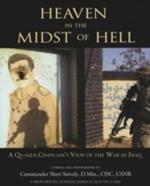 Heaven in the Midst of Hell: A Quaker Chaplain's View of the War in Iraq