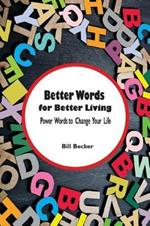 Better Words for Better Living: Power Words to Change Your Life