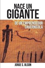 Nace Un Gigante: de Un Emprendedor Cavernicola