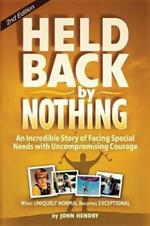 Held Back by Nothing: How to Overcome the Challenges of Cerebral Palsy and Other Disabilities. When Uniquely Normal Becomes Exceptional