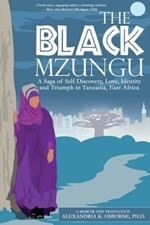 The Black Mzungu: A Saga Self-Discovery, Love, Identity, and Triumph in Tanzania, East Africa