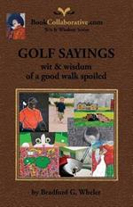 GOLF SAYINGS wit & wisdom of a good walk spoiled