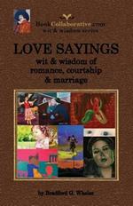 Love Sayings: Wit & Wisdom of Romance, Courtship and Marriage.