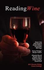 Reading Wine And Other Stories and Poems: The Winners Anthology for the 2011 Athanatos Christian Ministries Christian Writing Contest