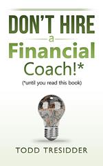 Don't Hire a Financial Coach! (Until You Read This Book)