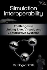 Simulation Interoperability: Challenges in Linking Live, Virtual, and Constructive Systems