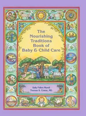 The Nourishing Traditions Book of Baby & Child Care - Sally Fallon Morell,Thomas S. Cowan - cover