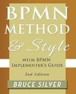 BPMN Method and Style, 2nd Edition, with BPMN Implementer's Guide: A Structured Approach for Business Process Modeling and Implementation Using BPMN 2.0