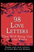 98 Love Letters That Will Bring You to Your Knees: Poems and Love Letters of Great Men and Women