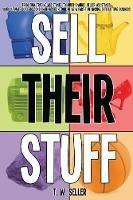 Sell Their Stuff: from eBay Trading Assistants to multi-channel seller assistance, your ultimate guide to consignment selling online as a part-time income or full-time business