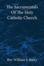 The Sacramentals Of The Holy Catholic Church: Large Print Edition