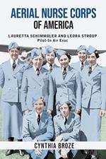 Aerial Nurse Corps of America: Lauretta Schimmoler and Leora Stroup Pilot-In Air Evac