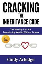 CRACKING the Inheritance Code: The Missing Link for Transferring Wealth Without Drama